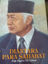 Diantara Para Sahabat. Pak Harto 70 Tahun