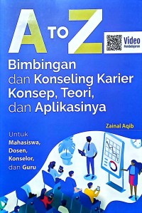 A To Z Bimbingan dan Konseling Karier Konsep, Teori, dan Aplikasinya. Untuk Mahasiswa, Dosen, Konselor dan Guru