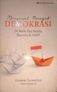 Mengawal Penegak Demokrasi Di Balik Tata Kelola Bawaslu & DKPP