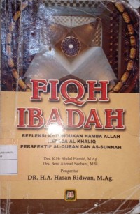 Fiqh Ibadah. Refleksi Ketundukan Hamba Allah Kepada Al-Khaliq Perspektif Al-Qur'an dan As-Sunnah