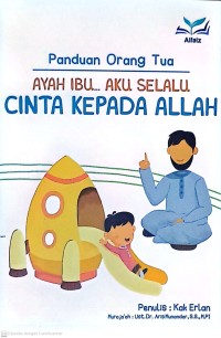 Panduan Orang Tua: Ayah Ibu... Aku Selalu Cinta Kepada Allah