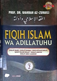 Fiqih Islam Wa Adillatuhu : Shalat Wajib, Shalat Sunnah, Zikir Setelah Shalat, Qunut dalam Shalat, Shalat Jama'ah, Shalat Jama' dan Qashar. Jilid 2