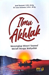 Ilmu Akhlak: Menyingkap Misteri Tasawuf Meraih Derajat Waliyullah