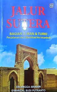 Jalur Sutera. Bagian 3: Iran & Turki.; Perjalanan dari Mashhad ke Istanbul