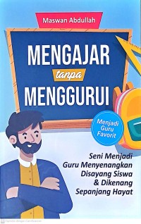 Mengajar Tanpa Meggurui: Seni Menjadi Guru Menyenangkan Di sayang Siswa & Dikenang Sepanjang Hayat