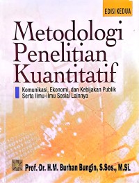 Metodologi Penelitian Kuantitatif: Komunikasi, Ekonomi, dan Kebijakan Publik Serta Ilmu-Ilmu Sosial Lainnya