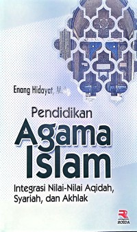 Pendidikan Agama Islam. Integrasi Nilai-Nilai Aqidah, Syariah, dan Akhlak