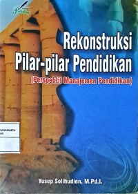 Rekonstruksi Pilar-Pilar Pendidikan (Perspektif Manajemen Pendidikan)