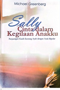 Sally Cinta dalam Kegilaan Ankku: Perjuangan Kasih Seorang Ayah dengan Anak Bipolar