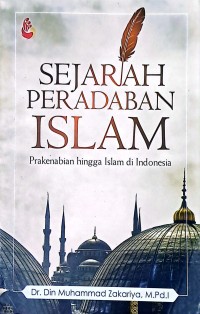 Sejarah Peradaban Islam: Prakenabian hingga Islam di Indonesia