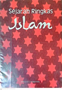 Sejarah Ringkas Islam: Sejak Kelahirannya Sampai Perkembangannya Pada Pertengahan Pertama Abad Keduapuluh