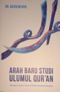 Image of Arah Baru Studi Ulumul Qur'an. Memburu Pesan Tuhan Di Balik Fenomena Budaya