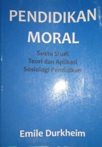 Image of Pendidikan Moral. Suatu Studi Teori dan Aplikasi Sosiologi Pendidikan
