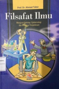 Image of Filsafat Ilmu : Mengurai Ontologi, Epistemologi dan Aksiologi Pengetahuan
