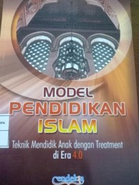 Image of Model Pendidikan Islam. Teknik Mendidik Anak dengan Treatment di Era 4.0