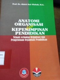 Image of Anatomi Organisasi dan Kepemimpinan Pendidikan. Telaah terhadap Organisasidan Pengelolaan Organisasi Pendidikan