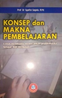 Image of Konsep dan Makna Pembelajaran. Untuk Membantu Memecahkan Problematika Belajar dan Mengajar