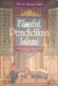 Image of Filsafat Pendidikan Islam. Integrasi Jasmani, Rohani dan Kalbu Memanusiakan Manusia