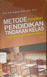 Image of Metode Penelitian Pendidikan Tindakan Kelas. Implementasi dan Pengembangannya