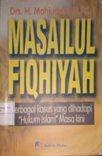 Image of Masailul Fiqhiyah Berbagai Kasus Yang Dihadapi Hukum Islam Masa Kini