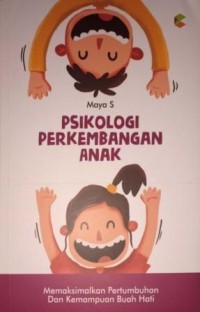 Image of Psikologi Perkembangan Anak. Memaksimalkan Pertumbuhan dan Kemampuan Buah Hati
