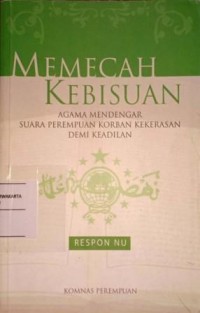 Image of Memecah Kebisuan. Agama Mendengar Suara Perempuan Korban Kekerasan Demi Keadilan. Respon NU