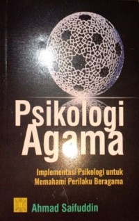 Image of Psikologi Agama. Implementasi Psikologi untuk memahami Perilaku Beragama