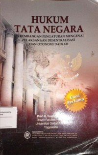 Image of Hukum Tata Negara. Perkembangan Pengaturan Mengenai Pelaksanaan Desentralisasi dan Otonomi Daerah