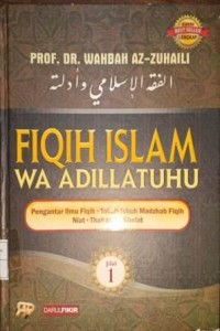 Image of Fiqih Islam Wa adillatuhu Jilid 1. Pengantar Ilmu Fiqih, Tokoh-Tokoh Madzhab Fiqih, Niat, Thaharah, Shalat