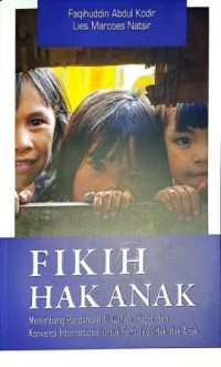 Image of Fikih Hak Anak. Menimbang PAndangan Al-Qur'an, Hadis, dan Konvensi Internasional Untuk Perbaikan Hak-Hak Anak