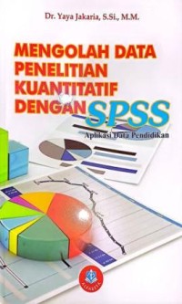 Image of Mengolah Data Penelitian Kuantitatif Dengan SPSS. Aplikasi Data Pendidikan