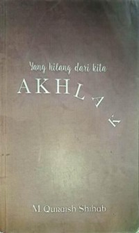 Image of Yang Hilang Dari Kita. Akhlak