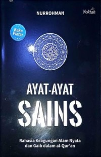 Image of Ayat-Ayat Sains. Rahasia Keagungan Alam Nyata dan Gaib Dalam Al-Qur'an