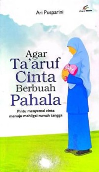 Image of Agar Ta'aruf Cinta Berbuah Pahala. Pintu Menyemai Cinta Menuju Mahligai rumah tangga