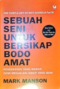Image of Sebuah Seni Untuk Bersikap Bodo Amat. Pendekatan Yang Waras Demi Menjalani Hidup Yang Baik