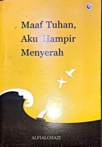 Image of Maaf Tuhan, Aku Hampir Menyerah