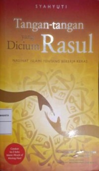 Image of Tangan-Tangan Yang Dicium Rasul. Nasehat Islami Tentang Bekerja Keras