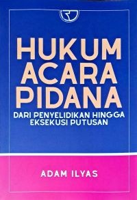 Image of Hukum Acara Pidana Dari Penyelidikan Hingga Eksekusi Putusan