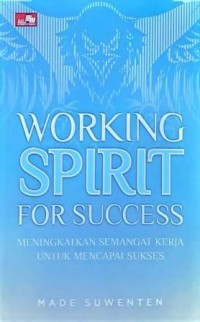 Image of Working Spirit For Success: Meningkatkan Semangat Kerja Untuk Mencapai Sukses